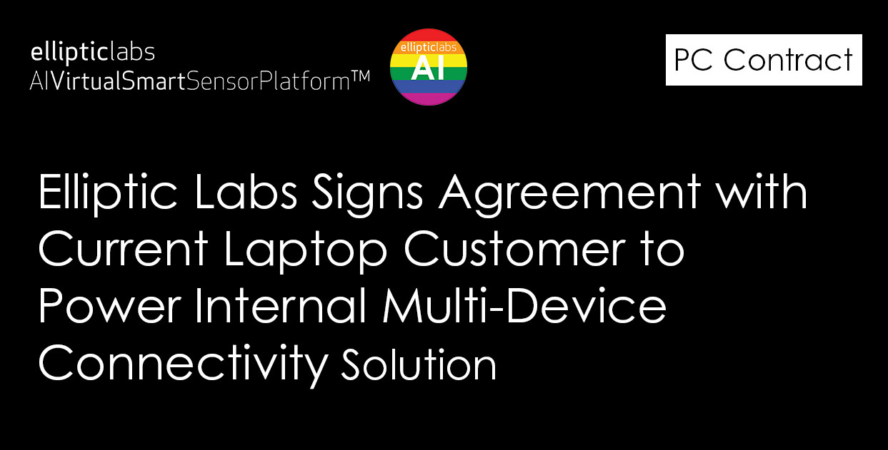 Elliptic Labs Signs Agreement with Current Laptop Customer to Power Internal Multi-Device Connectivity Solution